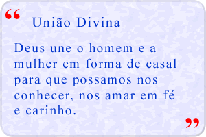 Deus une o homem e a mulher em forma de casal para que possamos nos conhecer, nos amar em fé e carinho