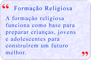 A formação religiosa funciona como base para preparar crianças, jovens e adolescentes para construirem um futuro melhor