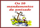 10 Mandamentos para uma Amizade sincera, amigos eternos, companheiros de jornada