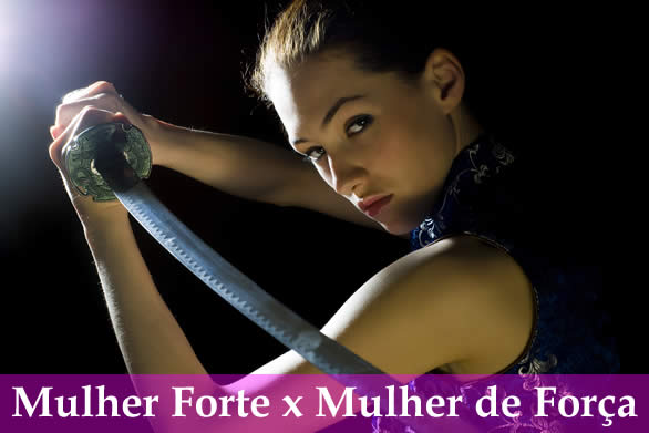 diferenças entre mulher forte e mulher força, dia da mulher 8 de março