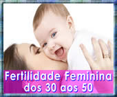 a fertilidade feminina e a gravidez de mulheres entre 30 e 50 anos